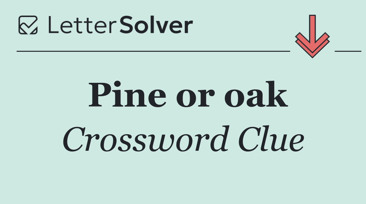 Pine or oak