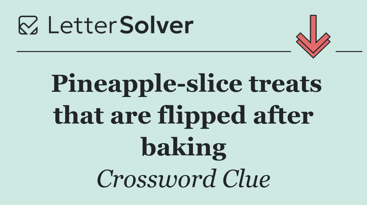 Pineapple slice treats that are flipped after baking