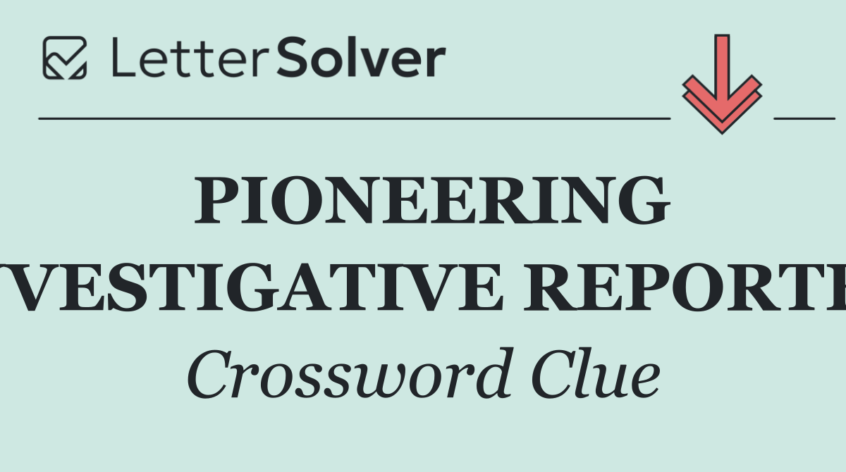 PIONEERING INVESTIGATIVE REPORTER