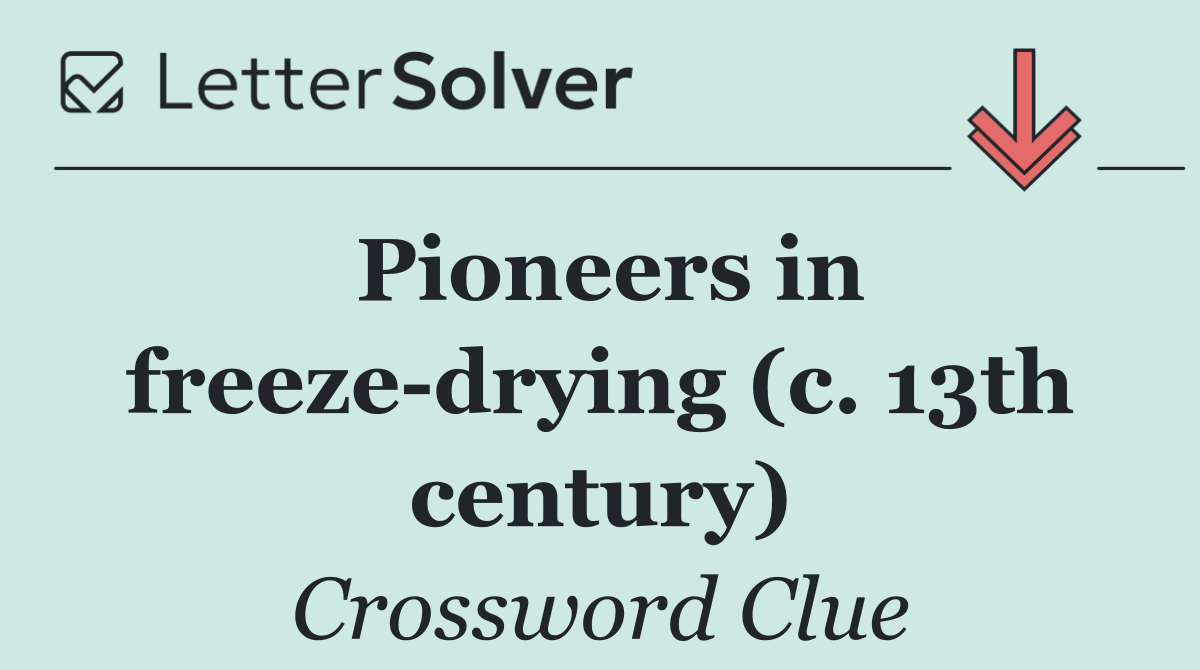 Pioneers in freeze drying (c. 13th century)