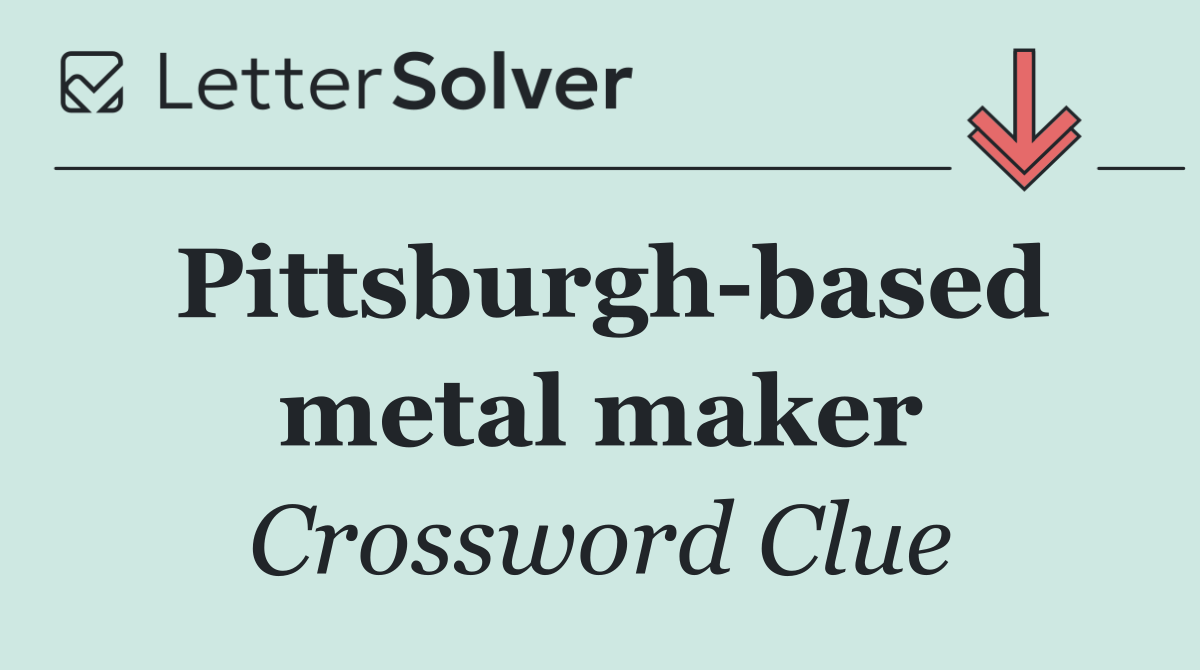 Pittsburgh based metal maker