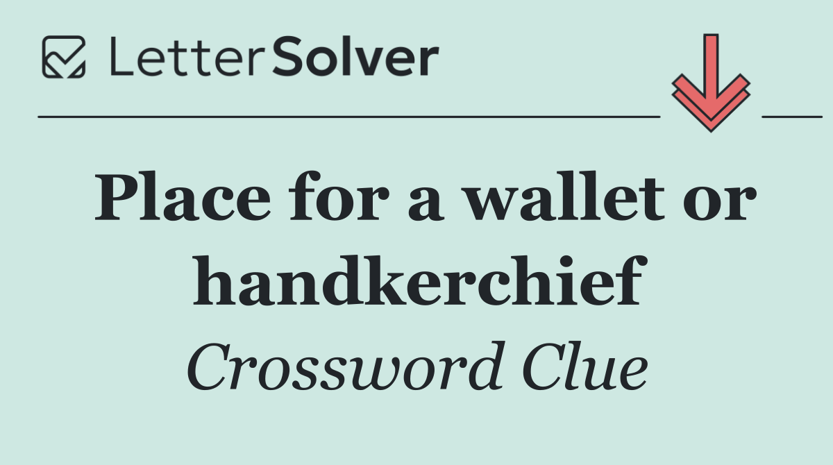 Place for a wallet or handkerchief