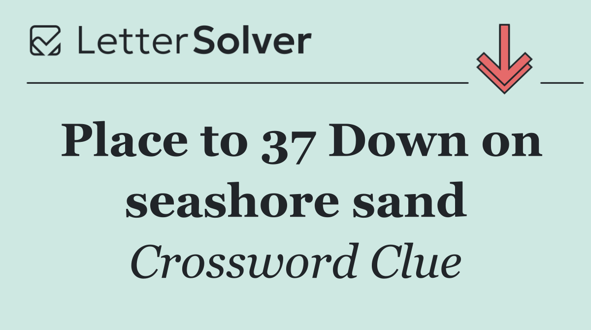 Place to 37 Down on seashore sand