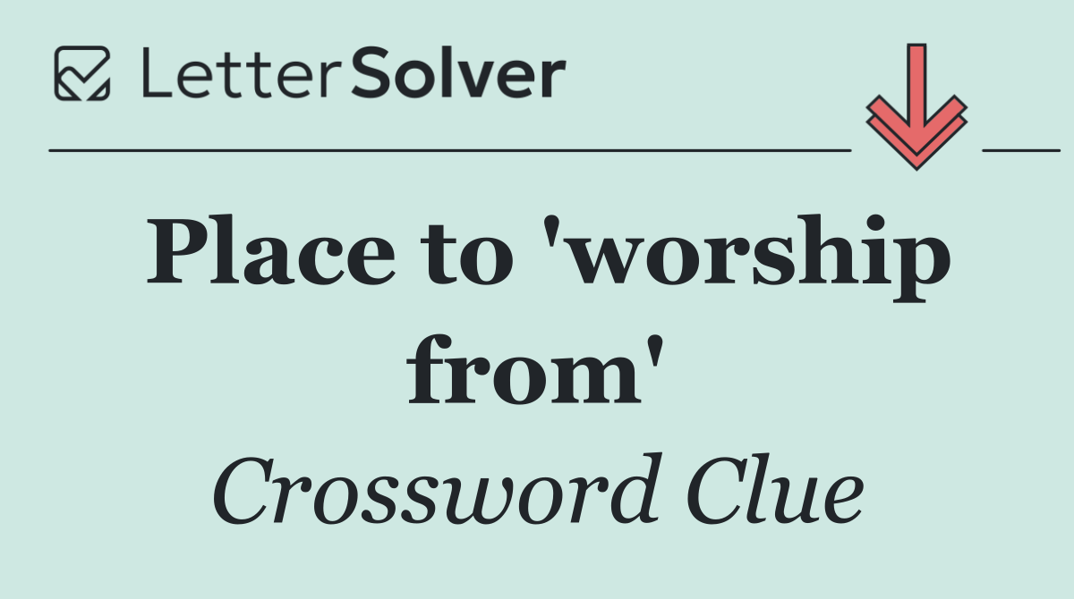 Place to 'worship from'