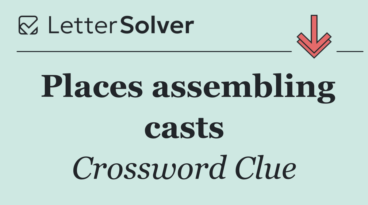 Places assembling casts