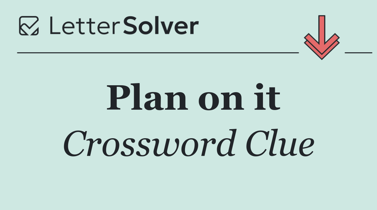 Plan on it