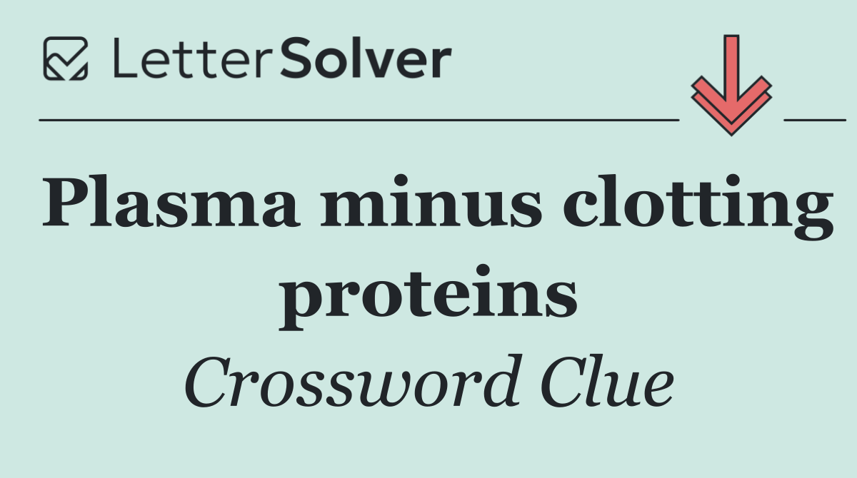 Plasma minus clotting proteins