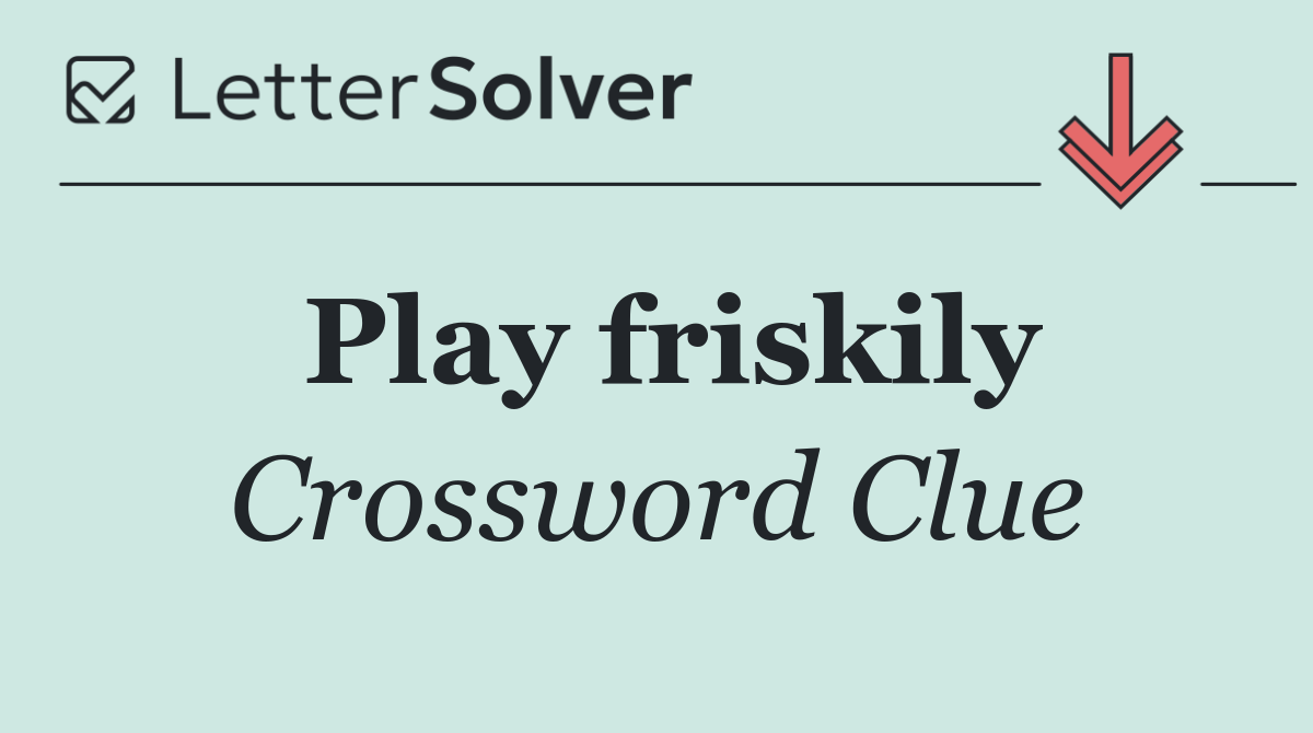 Play friskily