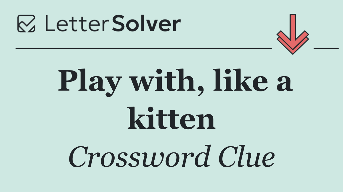 Play with, like a kitten