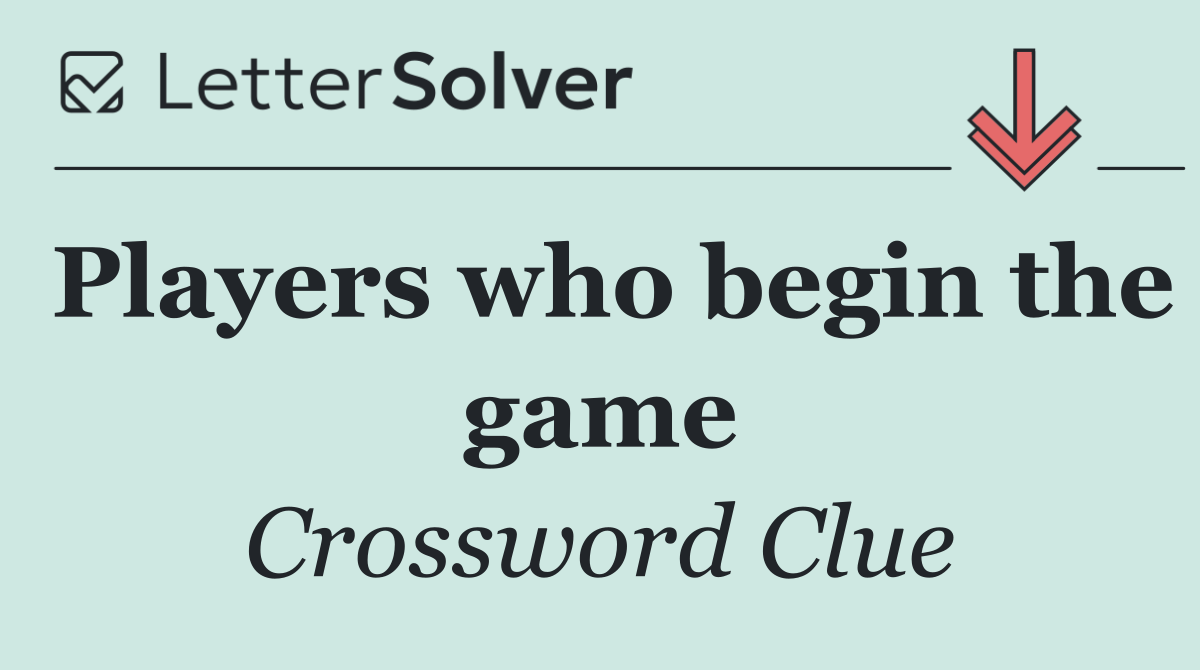Players who begin the game