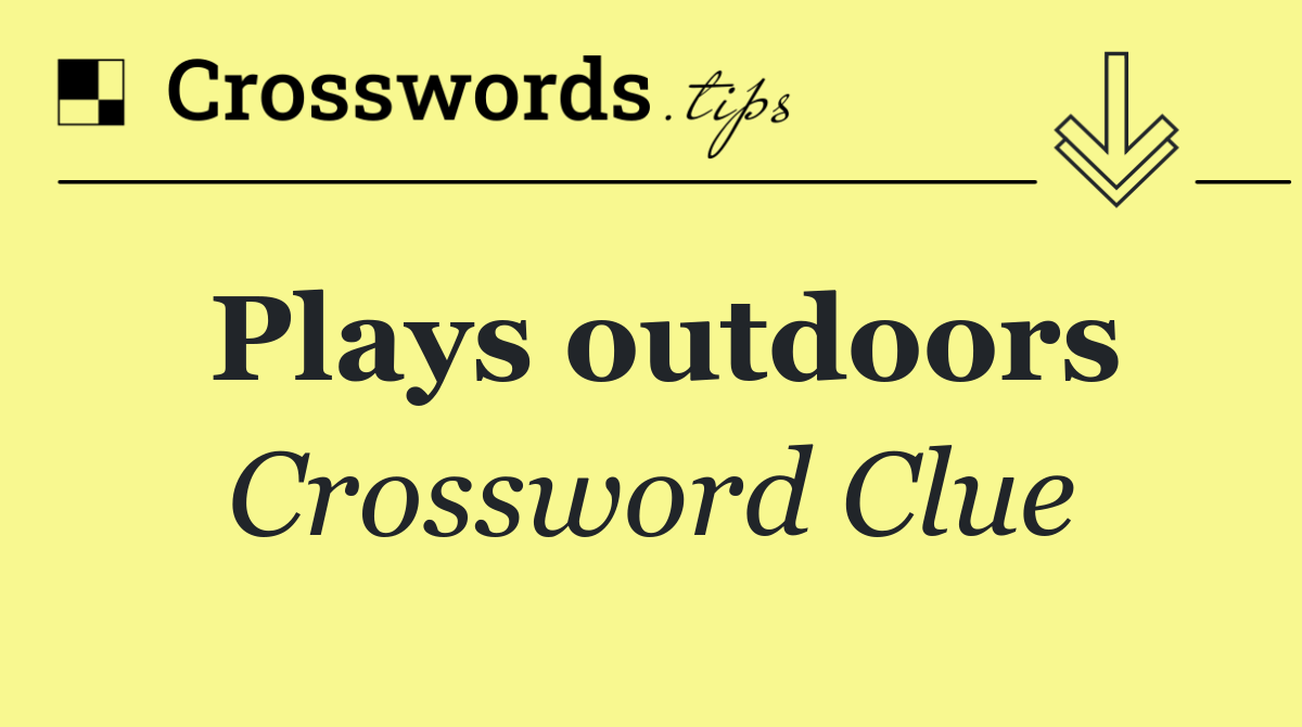 Plays outdoors crossword clue answers