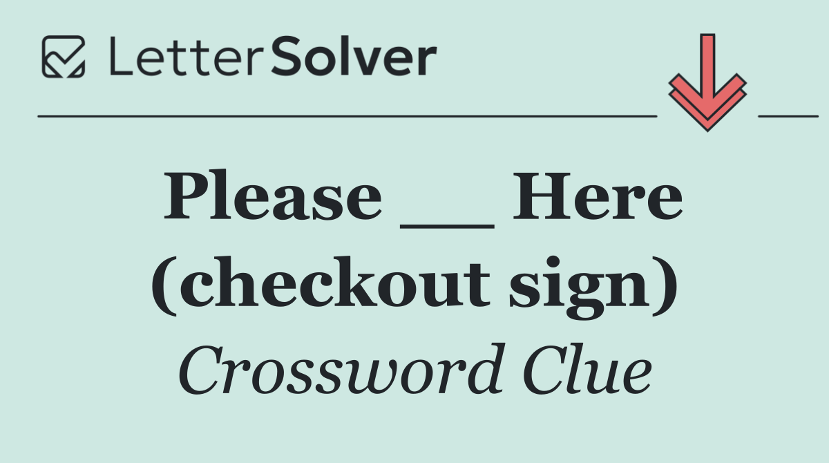 Please __ Here (checkout sign)