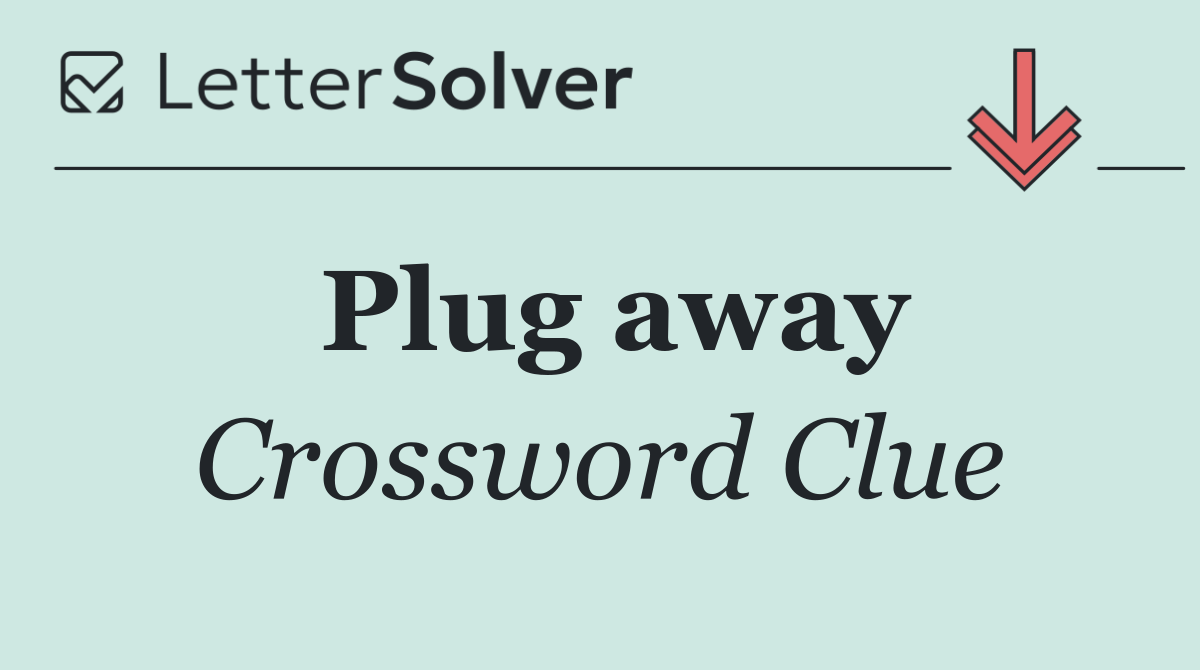 Plug away