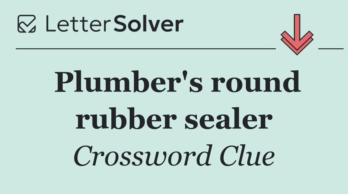 Plumber's round rubber sealer