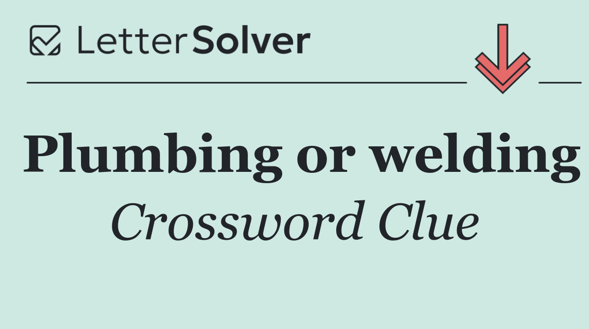 Plumbing or welding