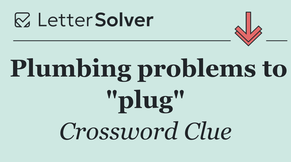 Plumbing problems to "plug"