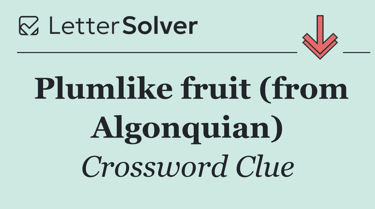 Plumlike fruit (from Algonquian)