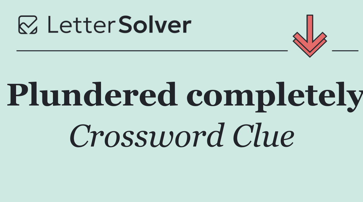 Plundered completely