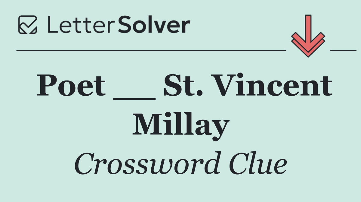 Poet __ St. Vincent Millay