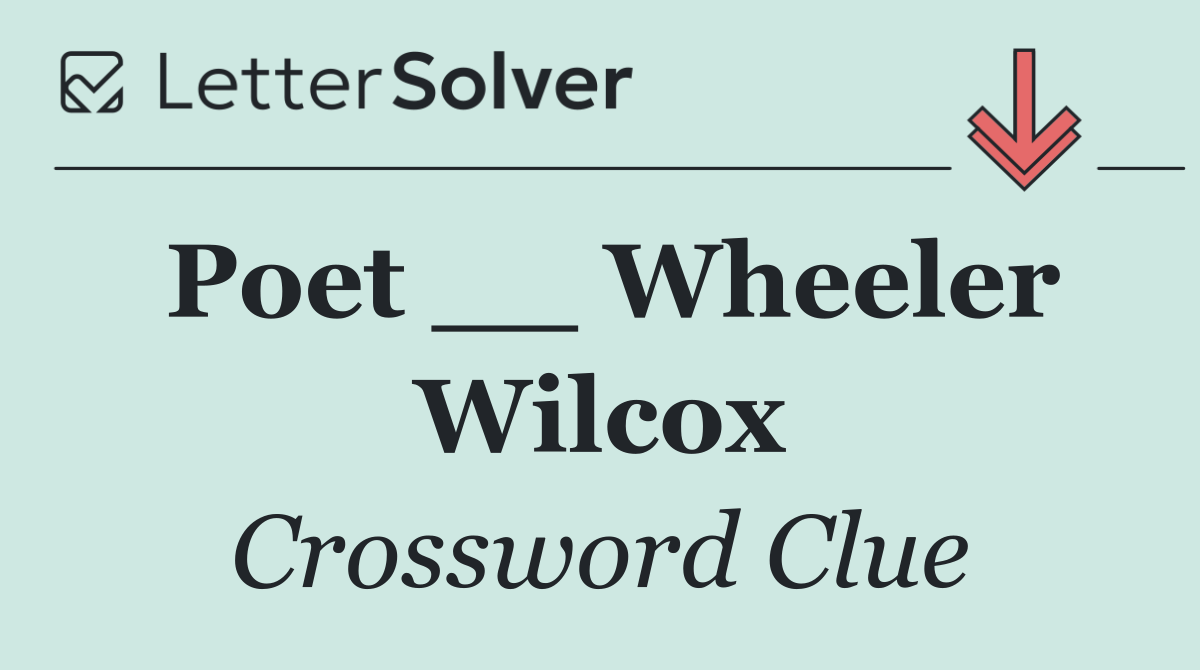 Poet __ Wheeler Wilcox