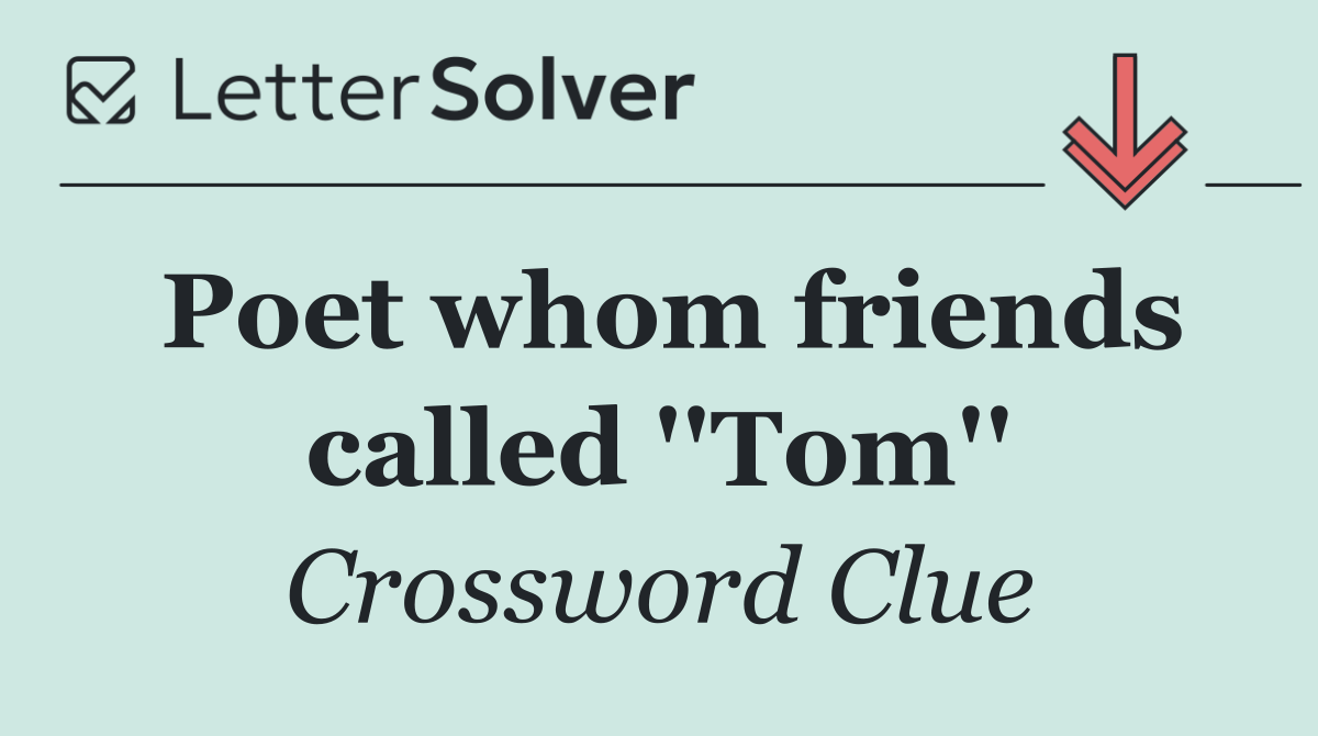 Poet whom friends called ''Tom''