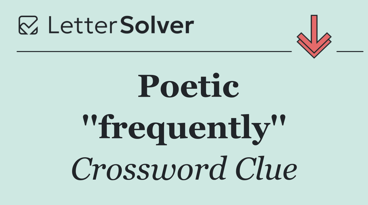 Poetic ''frequently''
