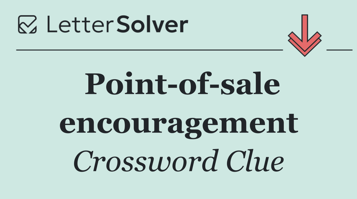 Point of sale encouragement