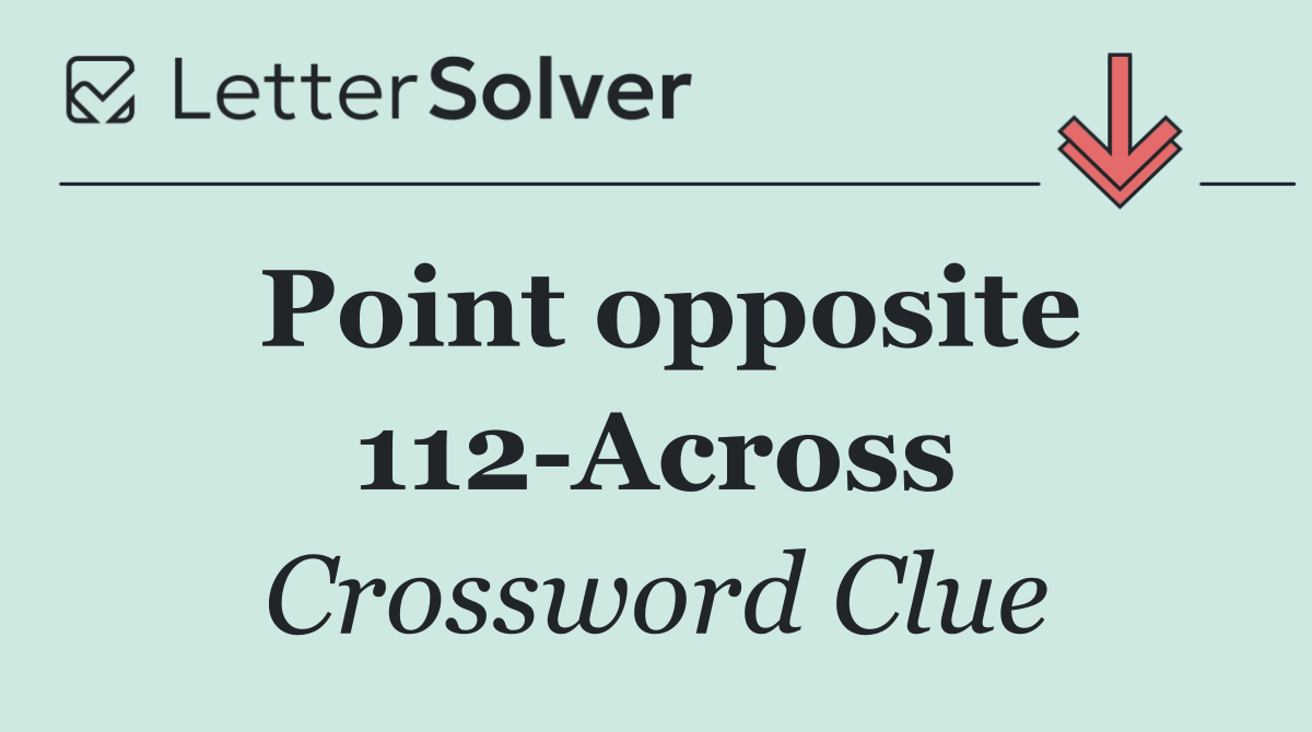 Point opposite 112 Across