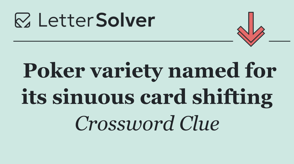 Poker variety named for its sinuous card shifting