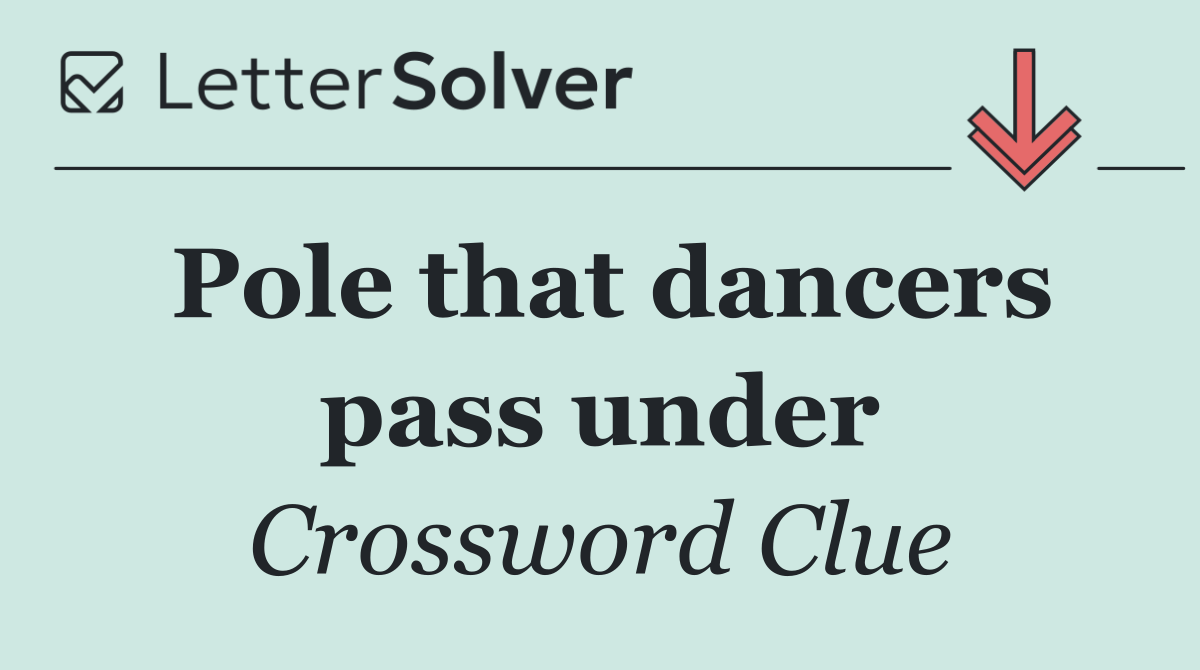 Pole that dancers pass under