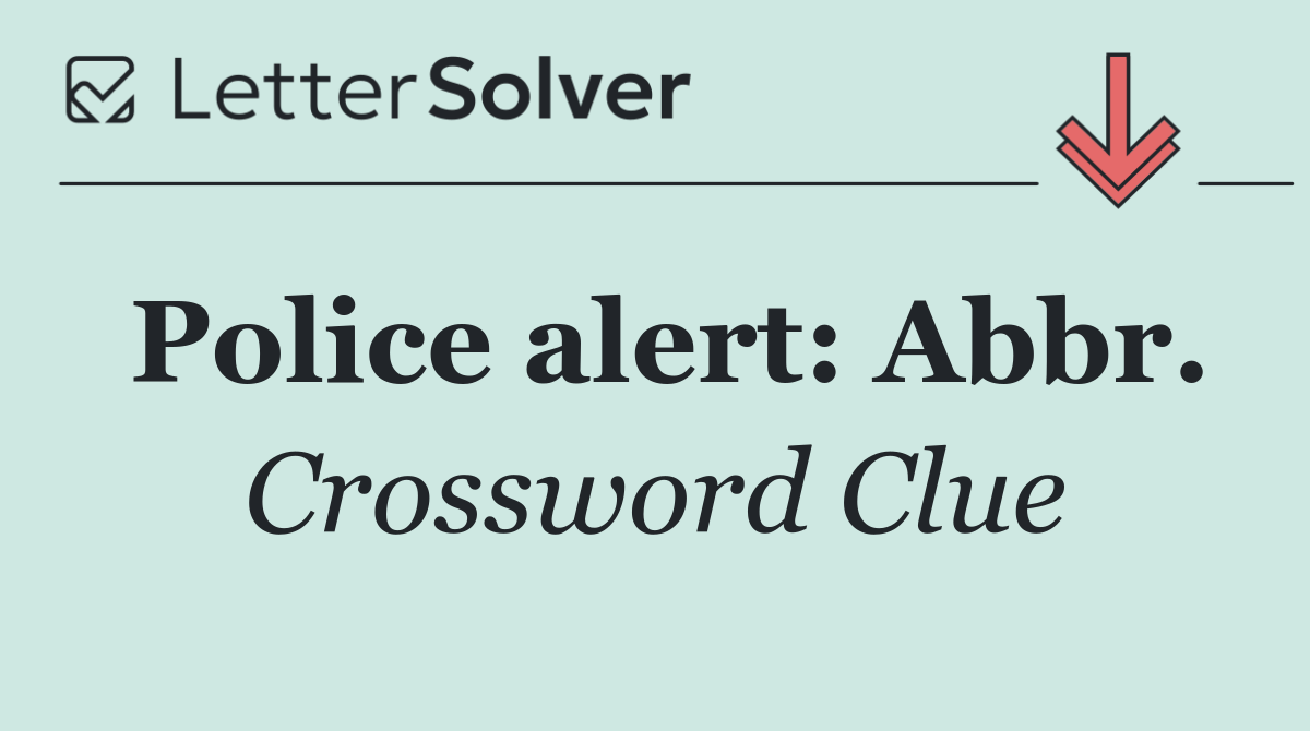 Police alert: Abbr.