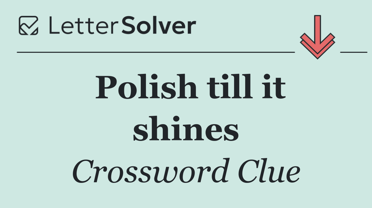 Polish till it shines