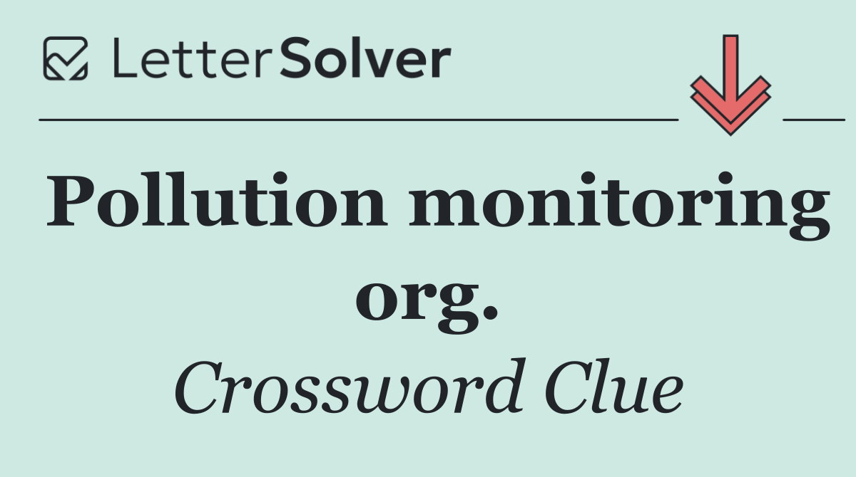 Pollution monitoring org.
