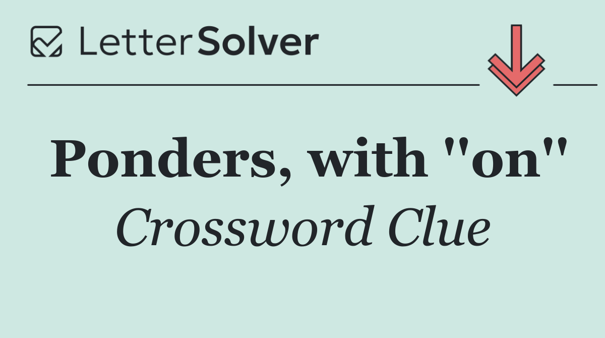 Ponders, with ''on''