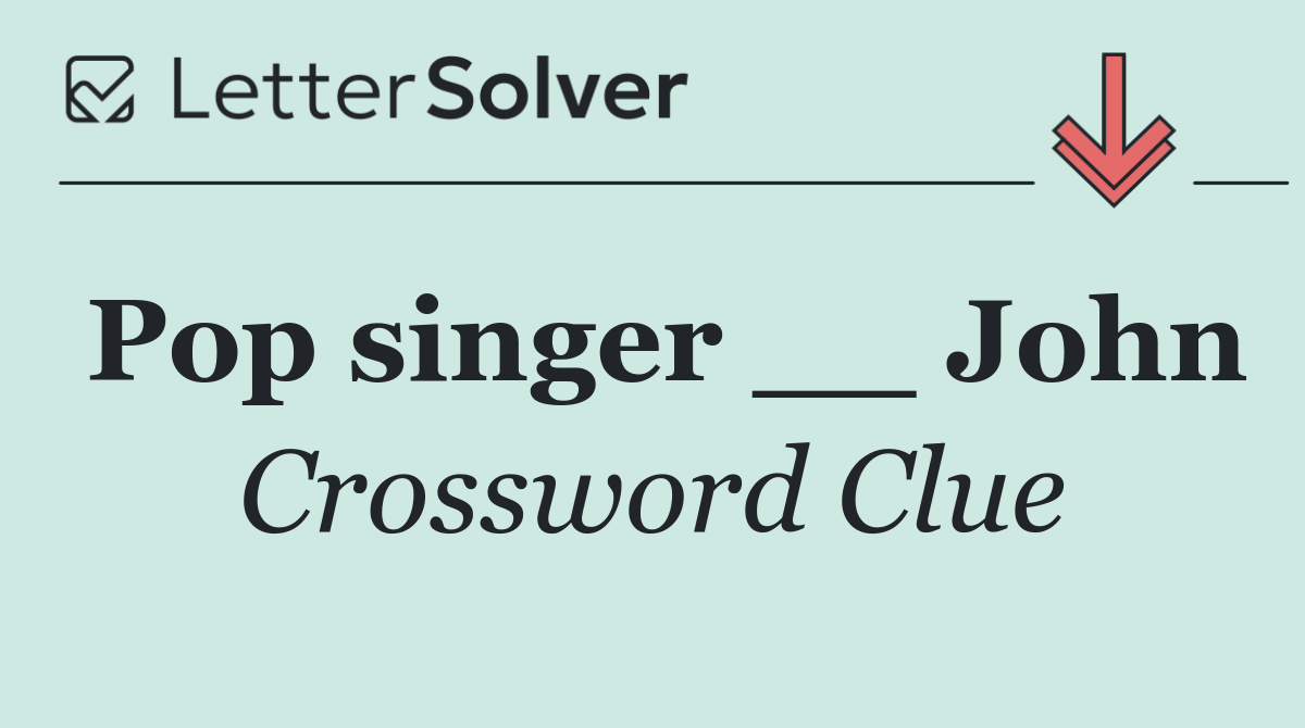 Pop singer __ John