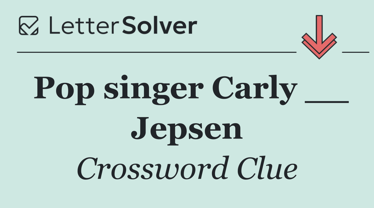 Pop singer Carly __ Jepsen