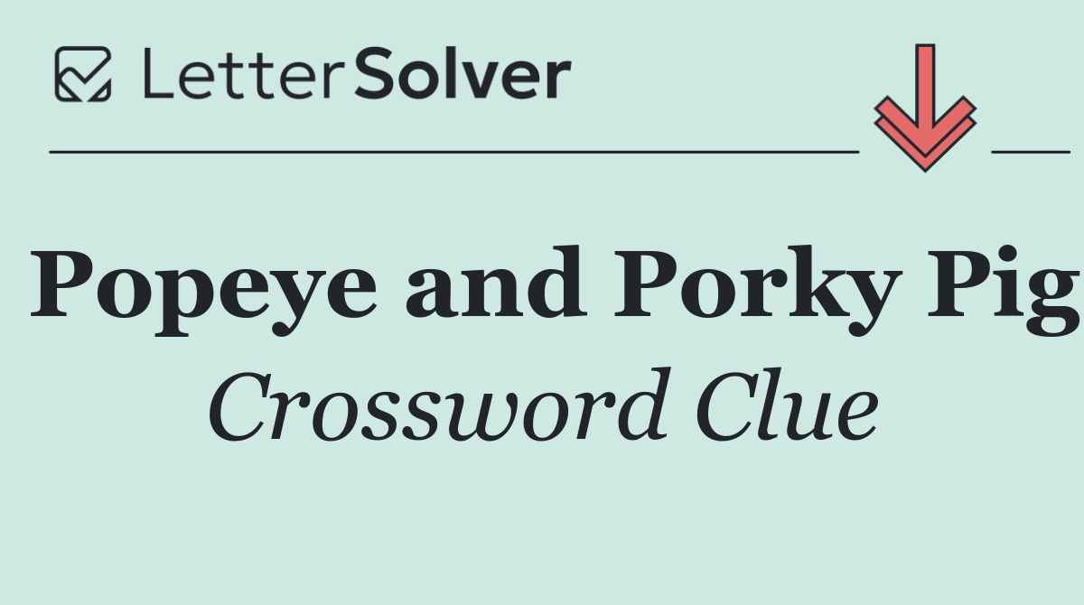 Popeye and Porky Pig