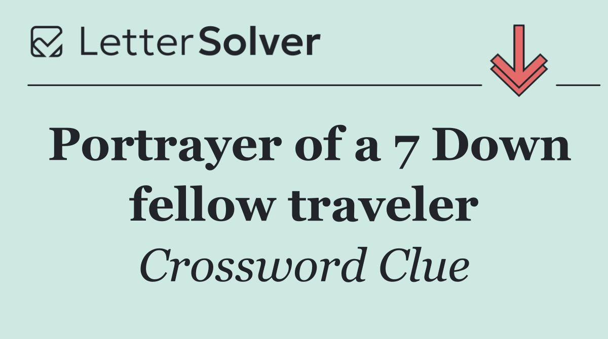 Portrayer of a 7 Down fellow traveler