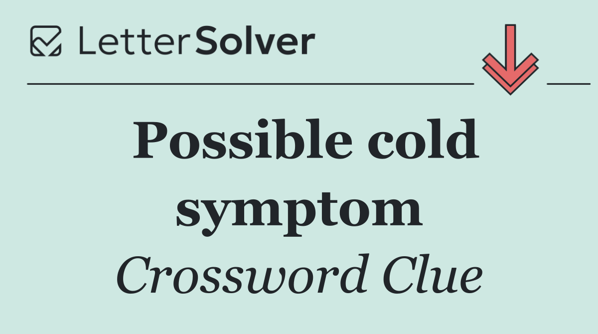 Possible cold symptom