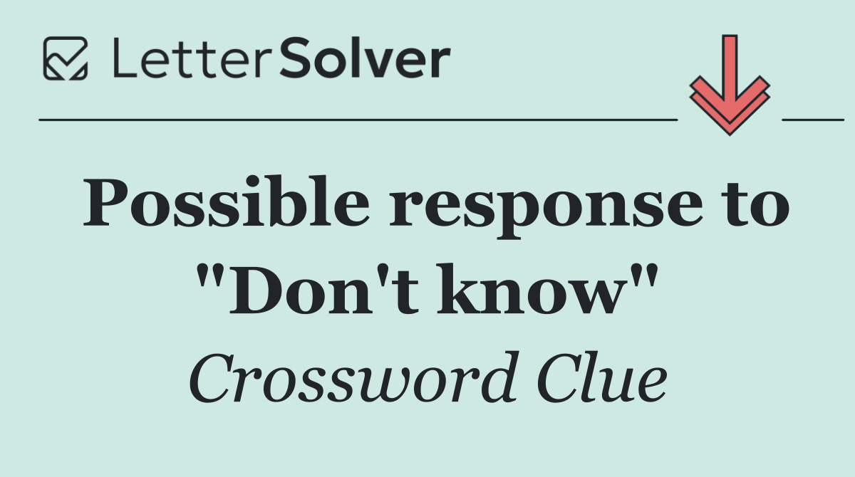 Possible response to "Don't know"