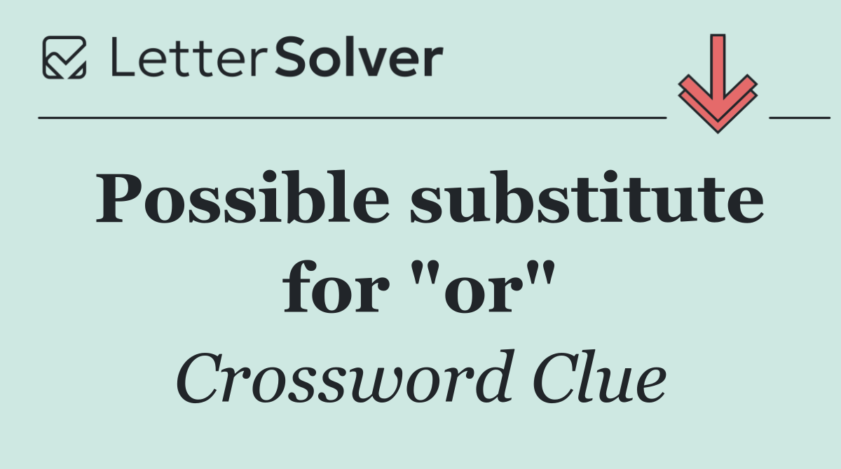 Possible substitute for "or"