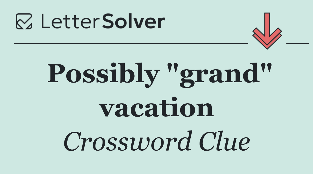 Possibly "grand" vacation