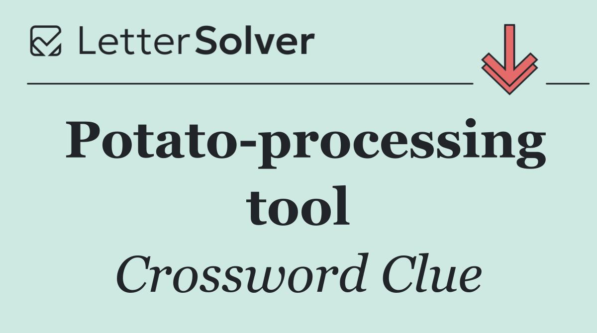 Potato processing tool