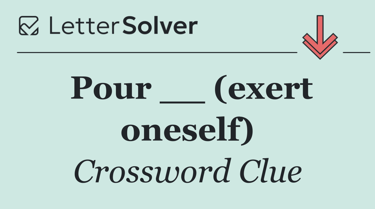 Pour __ (exert oneself)