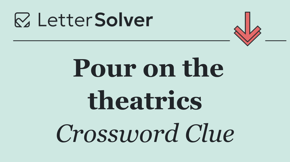 Pour on the theatrics