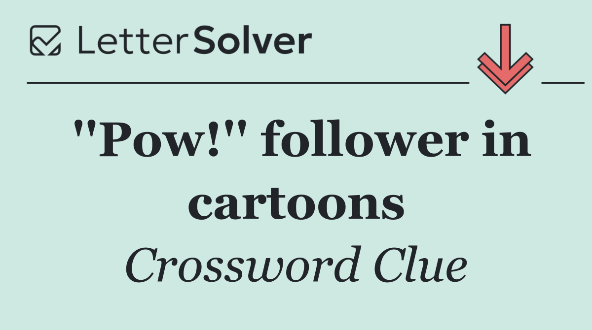 ''Pow!'' follower in cartoons