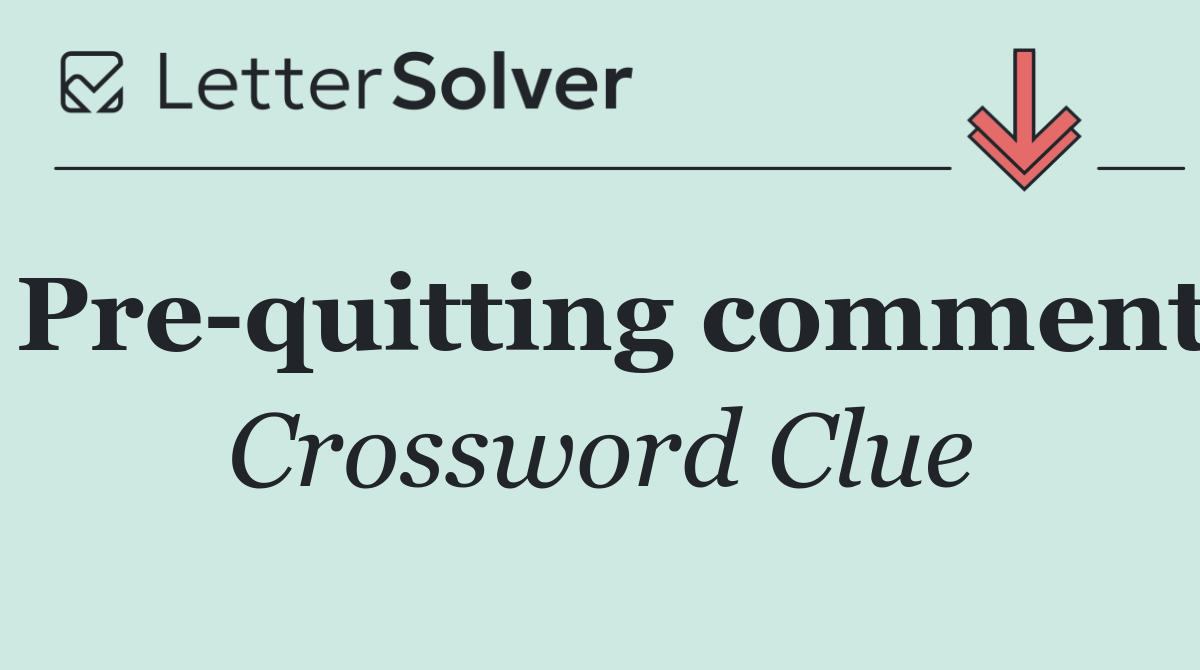 Pre quitting comment