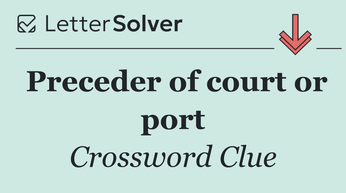Preceder of court or port