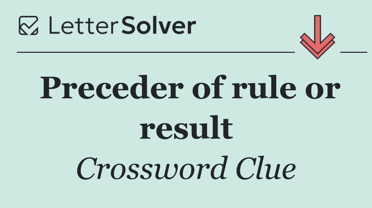 Preceder of rule or result