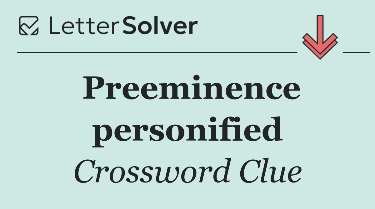 Preeminence personified